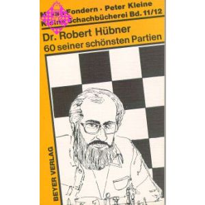Dr. Robert Hübner -  60 seiner schönsten Partien