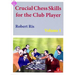 Crucial Chess Skills for the Club Player vol. 1