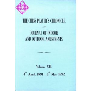 The Chess Player's Chronicle 1891-92 and Journal..